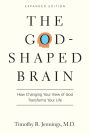 The God-Shaped Brain: How Changing Your View of God Transforms Your Life