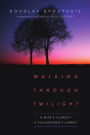 Walking Through Twilight: A Wife's Illness-A Philosopher's Lament