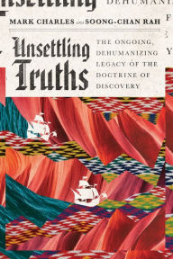 Free download book in pdf Unsettling Truths: The Ongoing, Dehumanizing Legacy of the Doctrine of Discovery CHM