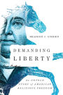 Demanding Liberty: An Untold Story of American R