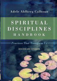 Title: Spiritual Disciplines Handbook: Practices That Transform Us, Author: Adele Ahlberg Calhoun
