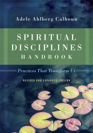 Title: Spiritual Disciplines Handbook: Practices That Transform Us, Author: Adele Ahlberg Calhoun