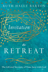 Title: Invitation to Retreat: The Gift and Necessity of Time Away with God, Author: Ruth Haley Barton