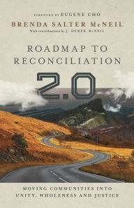 Title: Roadmap to Reconciliation 2.0: Moving Communities into Unity, Wholeness and Justice, Author: Brenda Salter McNeil