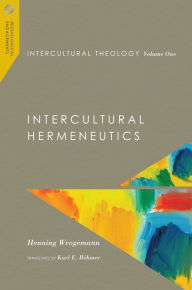 Title: Intercultural Theology, Volume One: Intercultural Hermeneutics, Author: Henning Wrogemann