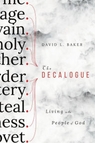 Title: The Decalogue: Living as the People of God, Author: David L. Baker