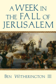 Title: A Week in the Fall of Jerusalem, Author: Ben Witherington III