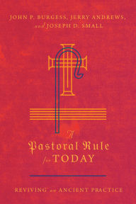 Title: A Pastoral Rule for Today: Reviving an Ancient Practice, Author: John P. Burgess