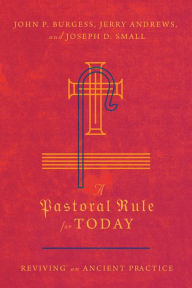 Title: A Pastoral Rule for Today: Reviving an Ancient Practice, Author: John P. Burgess