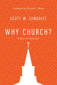 Title: Why Church?: A Basic Introduction, Author: Scott W. Sunquist