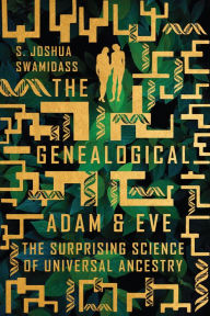 Title: The Genealogical Adam and Eve: The Surprising Science of Universal Ancestry, Author: S. Joshua Swamidass