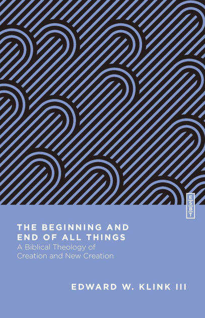 the-beginning-and-end-of-all-things-a-biblical-theology-of-creation