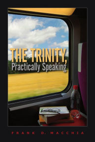 Title: The Trinity, Practically Speaking, Author: Frank D. Macchia