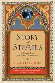 Title: Story of Stories: A Guided Tour from Genesis to Revelation, Author: Karen Lee-Thorp