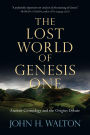 The Lost World of Genesis One: Ancient Cosmology and the Origins Debate