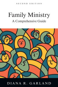 Title: Family Ministry: A Comprehensive Guide, Author: Diana R. Garland