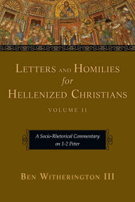 Title: Letters and Homilies for Hellenized Christians: A Socio-Rhetorical Commentary on 1-2 Peter, Author: Ben Witherington III