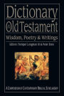 Dictionary of the Old Testament: Wisdom, Poetry & Writings: A Compendium of Contemporary Biblical Scholarship