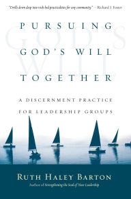Title: Pursuing God's Will Together: A Discernment Practice for Leadership Groups, Author: Ruth Haley Barton