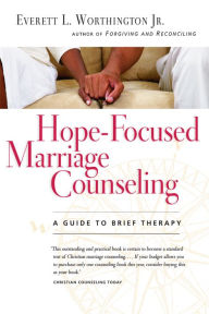 Title: Hope-Focused Marriage Counseling: A Guide to Brief Therapy, Author: Everett L. Worthington Jr.
