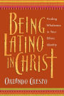 Being Latino in Christ: Finding Wholeness in Your Ethnic Identity