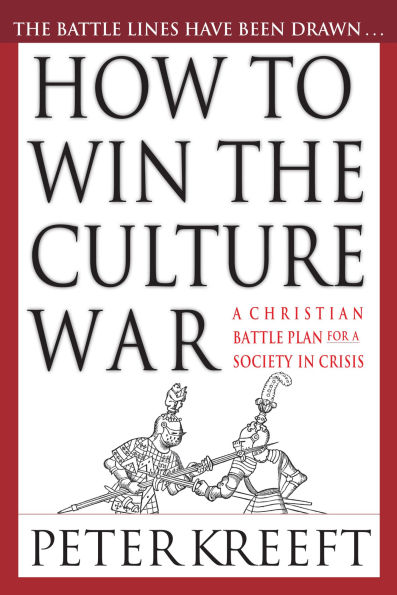 How to Win the Culture War: A Christian Battle Plan for a Society in Crisis