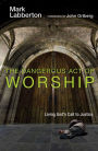 Alternative view 2 of The Dangerous Act of Worship: Living God's Call to Justice