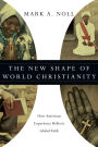 The New Shape of World Christianity: How American Experience Reflects Global Faith