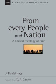 Title: From Every People and Nation: A Biblical Theology of Race, Author: J. Daniel Hays