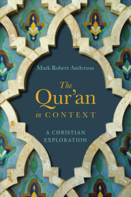 Title: The Qur'an in Context: A Christian Exploration, Author: Mark Robert Anderson