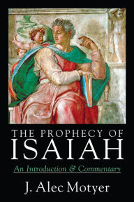 Title: The Prophecy of Isaiah: An Introduction Commentary, Author: J. Alec Motyer