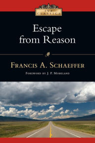 Title: Escape from Reason, Author: Francis A. Schaeffer