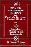 Relapse Prevention Therapy with Chemically Dependent Criminal Offenders: A Guide for Counselors, Therapists, and Criminal Justice Professionals