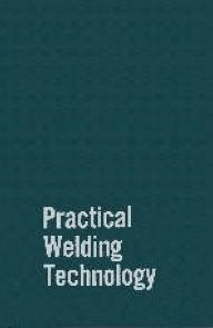 Title: Practical Welding Technology / Edition 1, Author: Rudy Mohler