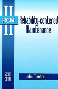 Title: Reliability-Centered Maintenance / Edition 2, Author: John Moubray