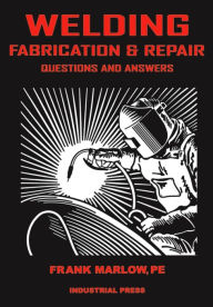 Title: Welding Fabrication and Repair: Questions & Answers / Edition 1, Author: Frank Marlow