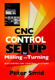 Title: CNC Control Setup for Milling and Turning, Author: Peter Smid