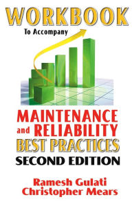 Title: Workbook to Accompany Maintenance and Reliability Best Practices, 2nd Edition / Edition 2, Author: Ramesh Gulati