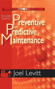 Title: Complete Guide to Preventive and Predictive Maintenance / Edition 2, Author: Joel Levitt