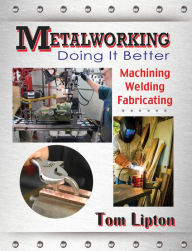 Title: Metalworking: Doing It Better / Edition 1, Author: Tom Lipton
