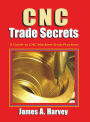 CNC Trade Secrets: A Guide to CNC Machine Shop Practices