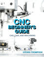 CNC Beginner's Guide: CAD, CAM, and Machining