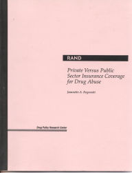 Title: Private Versus Public Sector Insurance Coverage for Drug Abuse, Author: J. A. Rogowski