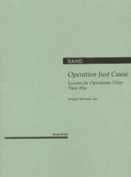 Title: Operation Just Cause: Lessons for Operations Other Than War, Author: Jennifer M. Taw
