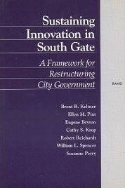 Title: Sustaining Innovation in South Gate: A Framework for Restructuring City Government, Author: Brent R. Keltner