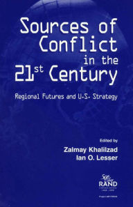 Title: Sources of Conflict in the 21st Century: Strategic Flashpoints and U.S. Strategy, Author: Zalmay Khalilzad