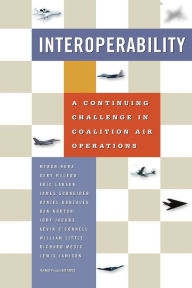 Title: Interoperability: A Continuing Challenge in Coalition Air Operations, Author: Myron Hura