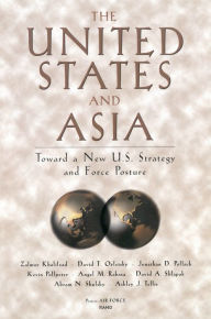 Title: The United States and Asia: Toward a New U.S. Strategy and Force Posture, Author: Zalmay Khalilzad