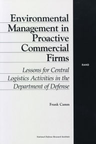 Title: Environmental Management in Proactive Commercial Firms: Lessons for Central Logistics Activities in the Department of Defense, Author: Frank Camm
