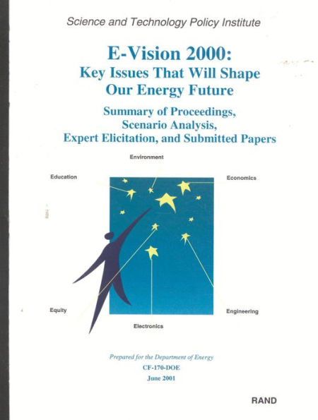 E-Vision 2000, Key Issues That Will Shape Our Energy Future: Summary of Proceedings, Scenario Analysis, Expert Elicitation, and Submitted Papers